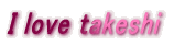 I love takeshi 